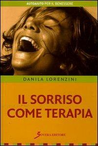 Il sorriso come terapia - Danila Lorenzini - Libro Sovera Edizioni 2008, Autoaiuto per il benessere | Libraccio.it