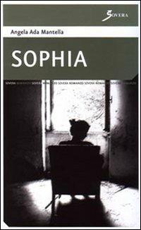 Sophia - Angela A. Mantella - Libro Sovera Edizioni 2008, La ricerca letteraria | Libraccio.it