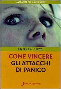 Come vincere gli attacchi di panico - Andrea Buzzi - Libro Sovera Edizioni 2008, Autoaiuto per il benessere | Libraccio.it