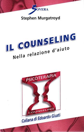 Counseling nella relazione d'aiuto - Stephen Murgatroyd - Libro Sovera Edizioni 2008, Psicoterapia e counseling | Libraccio.it