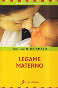 Legame materno. Contatto comunicativo pre-natale - Mariannina Amato - Libro Sovera Edizioni 2008, Autoaiuto per il benessere | Libraccio.it
