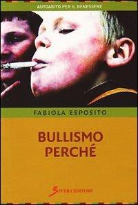 Bullismo perché. Capire per meglio intervenire - Fabiola Esposito - Libro Sovera Edizioni 2009, Autoaiuto per il benessere | Libraccio.it