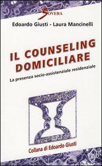Il counseling domiciliare. La presenza socio-assistenziale residenziale - Edoardo Giusti, Laura Mancinelli - Libro Sovera Edizioni 2009, Psicoterapia e counseling | Libraccio.it