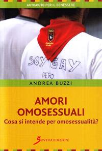 Amori omosessuali - Andrea Buzzi - Libro Sovera Edizioni 2009, Autoaiuto per il benessere | Libraccio.it