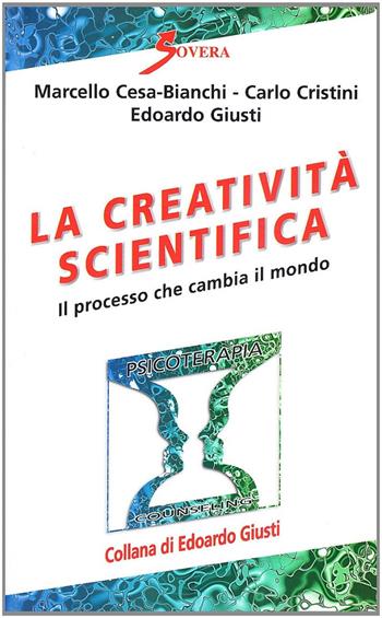 La creatività scientifica. Il processo che cambia il mondo - Marcello Cesa-Bianchi, Carlo Cristini, Edoardo Giusti - Libro Sovera Edizioni 2009, Psicoterapia e counseling | Libraccio.it