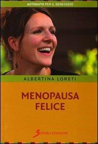 Menopausa felice - Albertina Loreti - Libro Sovera Edizioni 2009, Autoaiuto per il benessere | Libraccio.it
