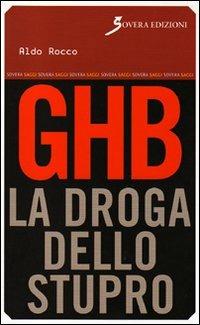 GHB. La droga dello stupro - Aldo Rocco - Libro Sovera Edizioni 2009, Saggi | Libraccio.it