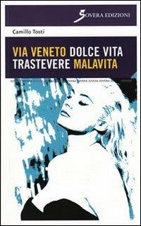 Via Veneto dolce vita, Trastevere malavita - Camillo Tosti - Libro Sovera Edizioni 2010, La ricerca letteraria | Libraccio.it