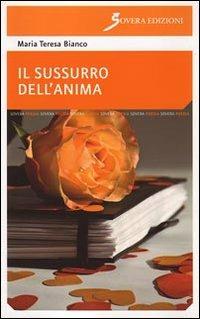 Il sussurro dell'anima - Maria Teresa Bianco - Libro Sovera Edizioni 2009, La ricerca letteraria | Libraccio.it