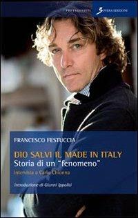 Dio salvi il made in Italy. Storia di un fenomeno. Intervista a Carlo Chionna - Francesco Festuccia - Libro Sovera Edizioni 2009, I protagonisti | Libraccio.it