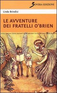Le avventure dei fratelli O'Brien - Linda Brindisi - Libro Sovera Edizioni 2010, Narrare | Libraccio.it