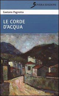 Le corde d'acqua - Gaetano Pagnotta - Libro Sovera Edizioni 2010, Narrare | Libraccio.it