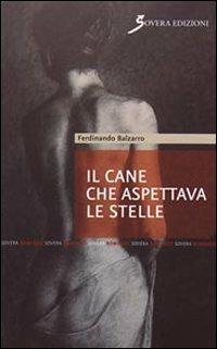 Il cane che aspettava le stelle - Ferdinando Balzarro - Libro Sovera Edizioni 2009, Narrare | Libraccio.it