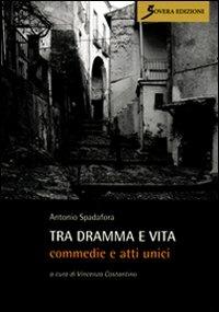 Tra dramma e vita. Commedie e atti unici - Antonio Spadafora - Libro Sovera Edizioni 2010, La scaletta di Caronte | Libraccio.it