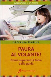 Paura al volante! Come superare la fobia della guida - Stefania Marini - Libro Sovera Edizioni 2010, Autoaiuto per il benessere | Libraccio.it
