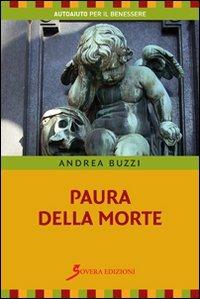 Paura della morte - Andrea Buzzi - Libro Sovera Edizioni 2010, Autoaiuto per il benessere | Libraccio.it
