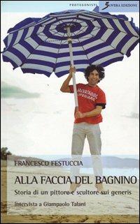 Alla faccia del bagnino - Francesco Festuccia - Libro Sovera Edizioni 2010, I protagonisti | Libraccio.it
