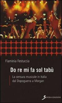 Do re mi fa sol tabù. La censura musicale in Italia dal dopoguerra a Morgan - Flaminia Festuccia - Libro Sovera Edizioni 2010, Inchieste | Libraccio.it