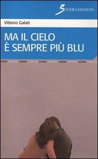Ma il cielo è sempre più blu - Vittorio Galati - Libro Sovera Edizioni 2010, Narrare | Libraccio.it