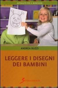 Leggere i disegni dei bambini - Andrea Buzzi - Libro Sovera Edizioni 2011, Autoaiuto per il benessere | Libraccio.it