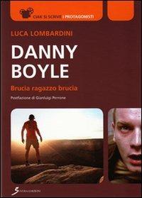 Danny Boyle. Brucia ragazzo brucia - Luca Lombardini - Libro Sovera Edizioni 2011, Ciak si scrive | Libraccio.it