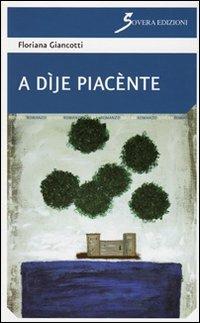 A dìje piacènte - Floriana Giancotti - Libro Sovera Edizioni 2011, Narrare | Libraccio.it