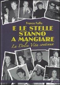 E le stelle stanno a mangiare... La dolce vita continua - Franca Foffo - Libro Sovera Edizioni 2010, Narrare | Libraccio.it