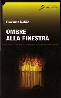 Ombre alla finestra - Giovanna Nobile - Libro Sovera Edizioni 2011, Brividi gialli | Libraccio.it