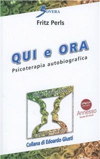 Qui e ora. Psicoterapia autobiografica. Con DVD - Fritz Perls - Libro Sovera Edizioni 2011, Psicoterapia e counseling | Libraccio.it