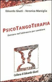 Psicotangoterapia. Danzare nell'abbraccio per cambiare - Edoardo Giusti, Veronica Marsiglia - Libro Sovera Edizioni 2011, Psicoterapia e counseling | Libraccio.it