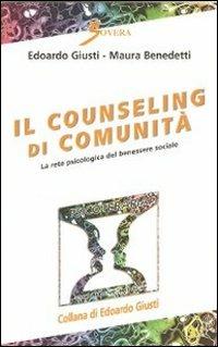 Il counseling di comunità. La rete psicologica del benessere sociale - Edoardo Giusti, Maura Benedetti - Libro Sovera Edizioni 2011, Psicoterapia e counseling | Libraccio.it