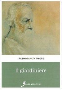 Il giardiniere - Rabindranath Tagore - Libro Sovera Edizioni 2011, Pagine del loto | Libraccio.it