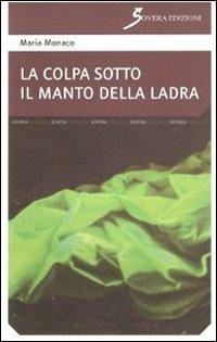 La colpa sotto il manto della ladra - Maria Monaco - Libro Sovera Edizioni 2011, Narrare | Libraccio.it