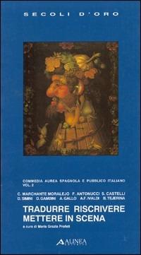 Tradurre, riscrivere, mettere in scena  - Libro Alinea 2006, I secoli d'oro | Libraccio.it
