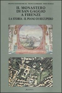Il monastero di San Gaggio a Firenze. La storia, il piano di recupero - Franco Lombardi - Libro Alinea 1996, Architetture di città | Libraccio.it