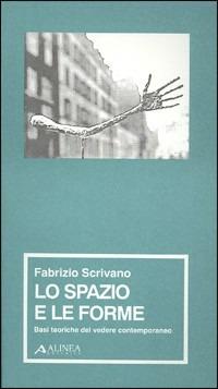 Lo spazio e le forme. Basi teoriche del vedere contemporaneo - Fabrizio Scrivano - Libro Alinea 1996, Manuali per la storia dell'estetica | Libraccio.it