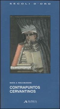 Contrapuntos cervantinos - Marìa A. Roca Mussons - Libro Alinea 2006, I secoli d'oro | Libraccio.it