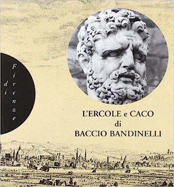 L' Ercole e Caco di Baccio Bandinelli - Carlo Francini, Francesco Vossilla - Libro Alinea 2006, L'ornato di Firenze | Libraccio.it