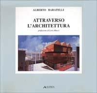 Attraverso l'architettura - Alberto Baratelli - Libro Alinea 2006, Architettura e progetto | Libraccio.it