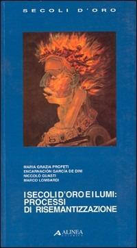 I secoli d'oro e i lumi: processi di risemantizzazione  - Libro Alinea 2006, I secoli d'oro | Libraccio.it