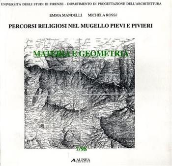 Percorsi religiosi nel Mugello: pievi e pivieri - Emma Mandelli, Michela Rossi - Libro Alinea 1999, Materia e geometria | Libraccio.it