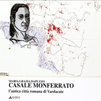 Casale Monferrato. L'antica città di Vardacate - M. Grazia Dapuzzo - Libro Alinea 2006, Problematiche di architettura e urbanist. | Libraccio.it