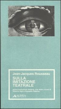 Sull'imitazione teatrale - Jean-Jacques Rousseau - Libro Alinea 2006, Materiali per la storia dell'estetica | Libraccio.it