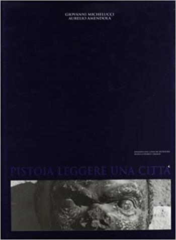 Pistoia. Leggere una città - Giovanni Michelucci, Aurelio Amendola - Libro Alinea 2000, Architettura e arte in Toscana | Libraccio.it