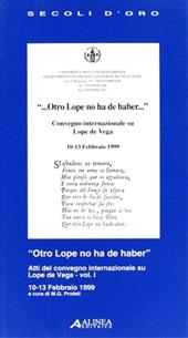 Otro Lope no ha de haber. Atti del Convegno internazionale su Lope de Vega (dal 10 al 13 febbraio 1999). Vol. 1