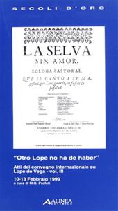 Otro Lope no ha de haber. Atti del Convegno internazionale su Lope de Vega (dal 10 al 13 febbraio 1999). Vol. 3