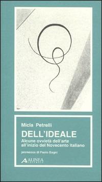 Dell'ideale. Alcune ovvietà dell'arte all'inizio del Novecento italiano - Micla Petrelli - Libro Alinea 2000, Materiali per la storia dell'estetica | Libraccio.it