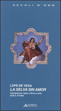 La selva sin amor - Lope de Vega - Libro Alinea 2006, I secoli d'oro | Libraccio.it