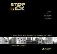 Stop&Go. Il riuso delle aree industriali dismesse in Italia. Trenta casi studio - Andrea Bondonio, Guido Gallegari, Cristina Franco - Libro Alinea 2005, Architetture di città | Libraccio.it