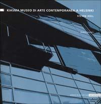 Kiasma museo arte contemporanea a Helsinki. Steven Holl - Maria Argenti - Libro Alinea 2000, Momenti di architettura contemporanea | Libraccio.it